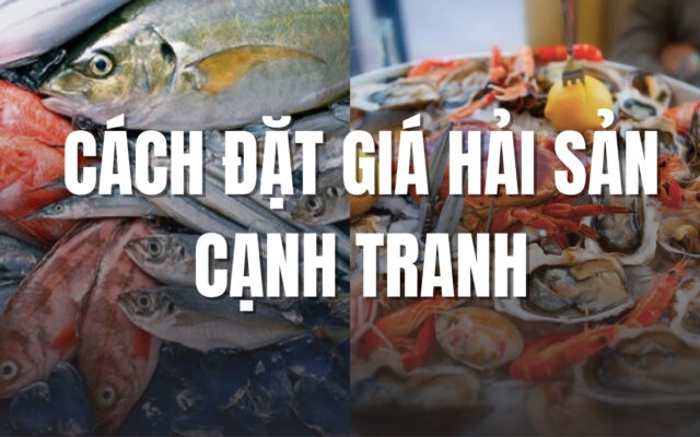 Cách đặt giá hải sản cạnh tranh