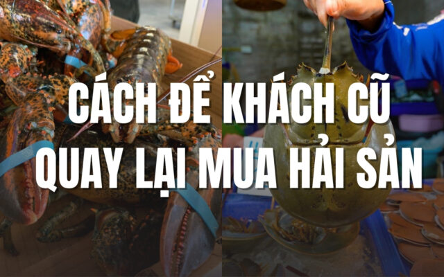 Cách để khách cũ quay lại mua hải sản