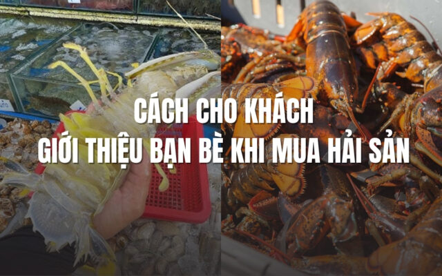 Cách để khách hàng tự giới thiệu bạn bè tới mua hải sản