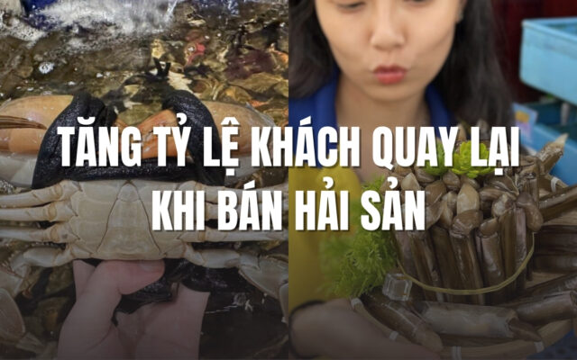 Cách tăng tỷ lệ khách quay lại chốt đơn khi mua hàng Hải Sản Online