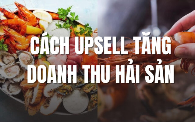 Cách upsell tăng doanh thu hải sản