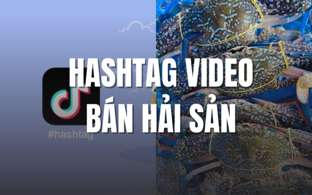 Hashtag video bán hải sản tiktok