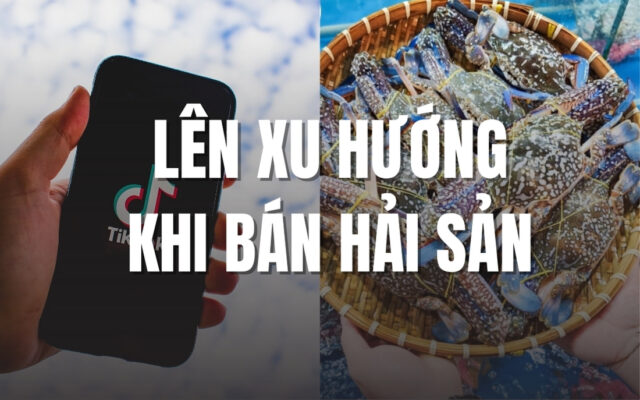 Cách lên xu hướng khi bán hải sản trên tiktok shop