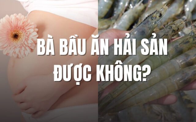 Bà bầu ăn hải sản được không