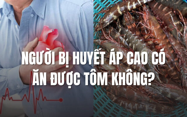 Người bị huyết áp cao có ăn được tôm không