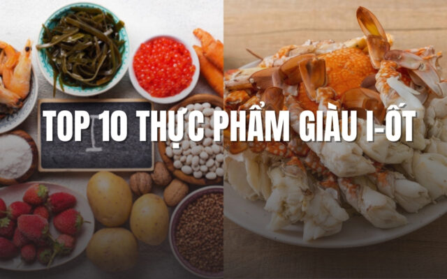 Top 10 Thực Phẩm Giàu I-Ốt