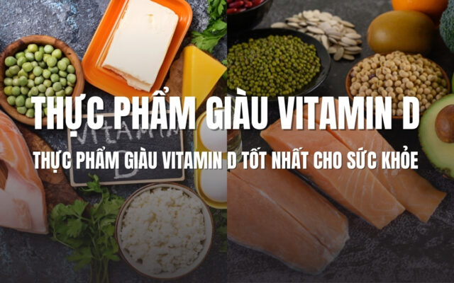 Các loại thực phẩm giàu vitamin D tốt nhất cho sức khỏe
