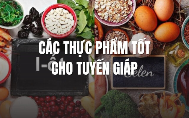 Các loại thực phẩm tốt cho tuyến giáp