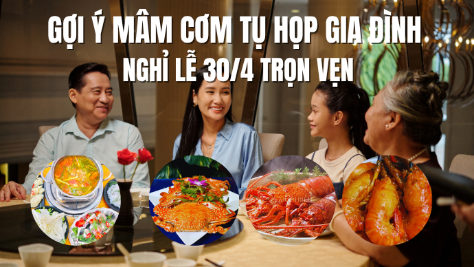 Gợi ý mâm cơm tụ họp gia đình theo lịch nghỉ lễ 30/4 trọn vẹn